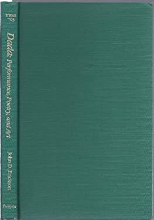 Dada : Performance, Poetry and Art Hardcover John Erickson