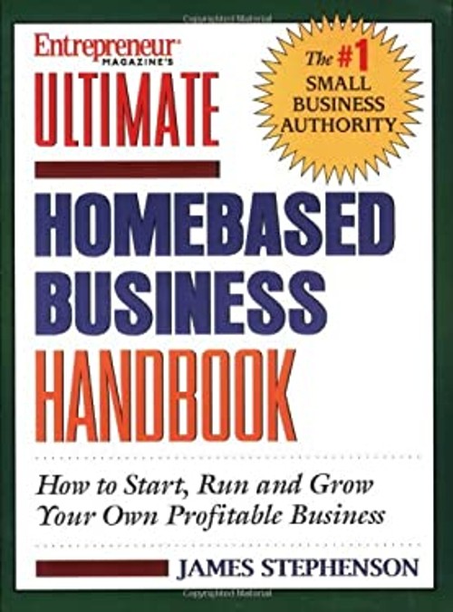 Ultimate Homebased Business Handbook : How to Start, Run, and Gro
