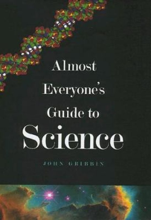 Almost Everyone’s Guide to Science : The Universe, Life and Every