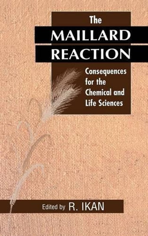 The Maillard Reaction: Consequences for the Chemical and Life Sciences by Raphae
