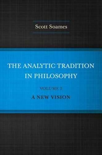 The Analytic Tradition in Philosophy, Volume 2: A New Vision by Scott Soames