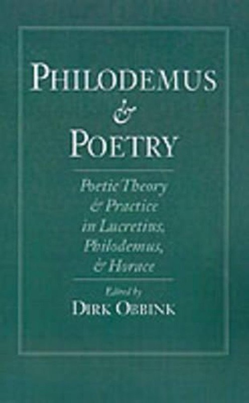 Philodemus and Poetry: Poetic Theory and Practice in Lucretius, Philodemus, and