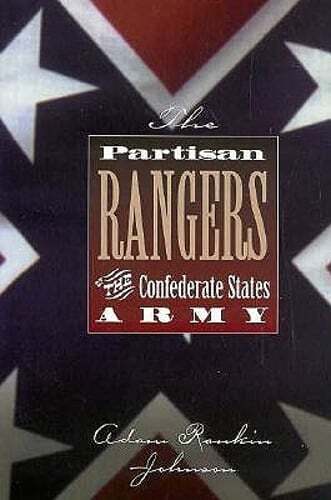 The Partisan Rangers of the Confederate States Army: Memoirs of Adam R. Johnson