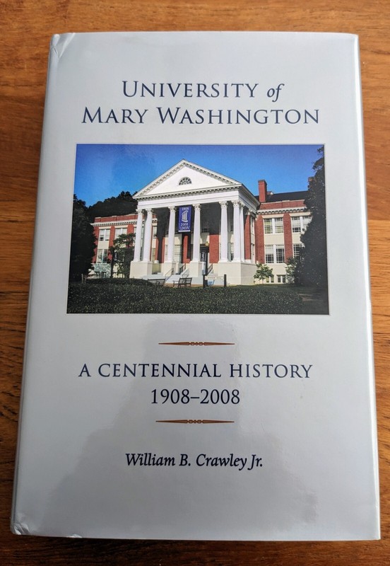 UNIVERSITY OF MARY WASHINGTON: A CENTENNIAL HISTORY, By William B. Crawley