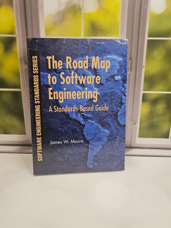 The Road Map to Software Engineering: A Standards-Based Guide by Moore, James W.