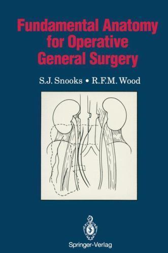 Fundamental Anatomy for Operative General Surgery, Snooks, S.J.,Wood, R.F.M., Ve