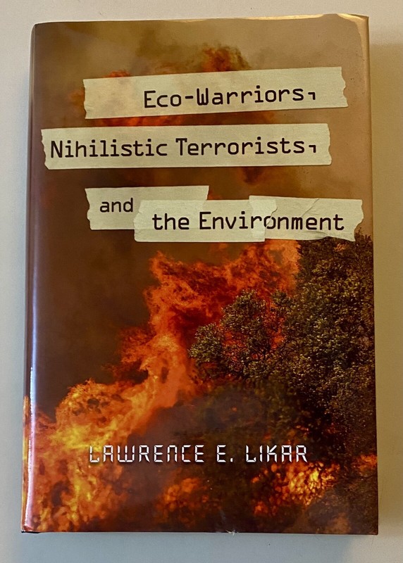 Eco-Warriors, Nihilistic Terrorists, and the Environment – Lawrence E. Likar