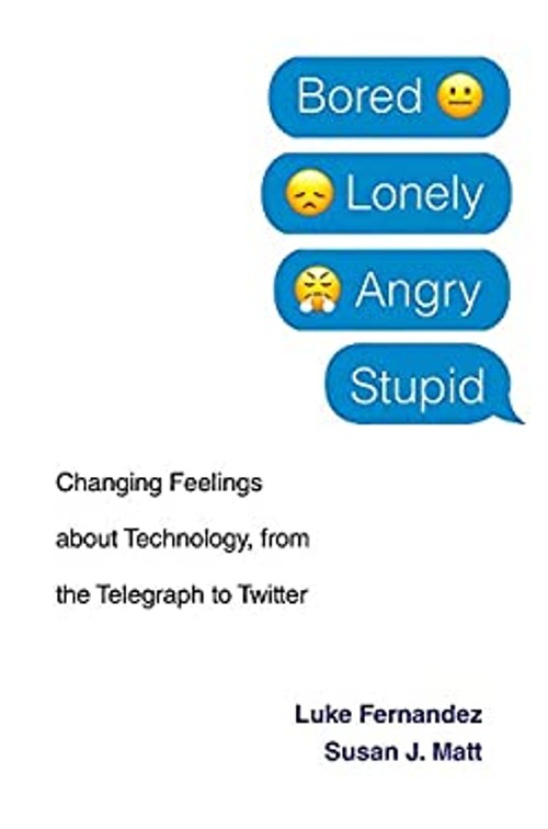Bored, Lonely, Angry, Stupid : Changing Feelings about Technology