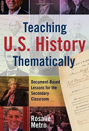 TEACHING U.S. HISTORY THEMATICALLY: DOCUMENT-BASED LESSONS By Rosalie Metro *VG*