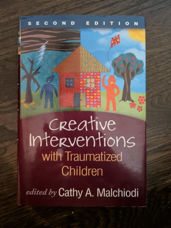 Creative Interventions with Traumatized Children By Cathy A. Malchiodi 2e