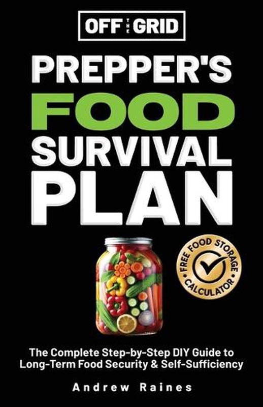 Off The Grid Prepper's Food Survival Plan: The Complete Step-by-Step DIY Guide t