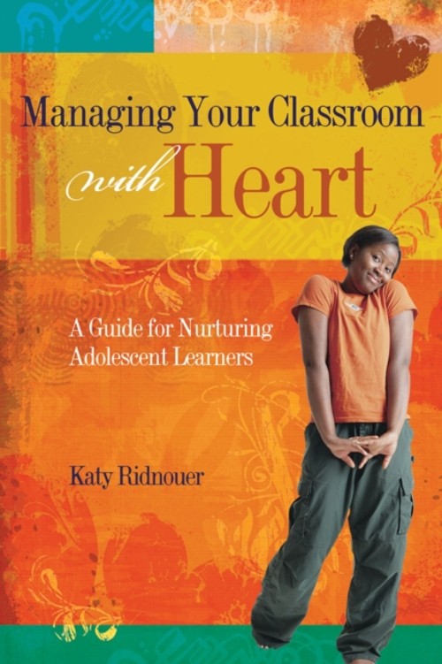 Managing Your Classroom with Heart : A Guide for Nurturing Adoles
