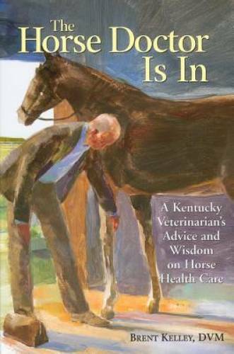 The Horse Doctor Is In: A Kentucky Veterinarian's Advice and Wisdom on Ho - GOOD