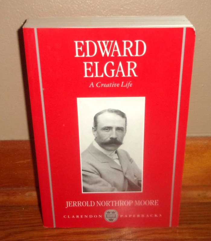 EDWARD ELGAR: A CREATIVE LIFE-Composer Biography-JERROLD NORTHROP MOORE-Superb!
