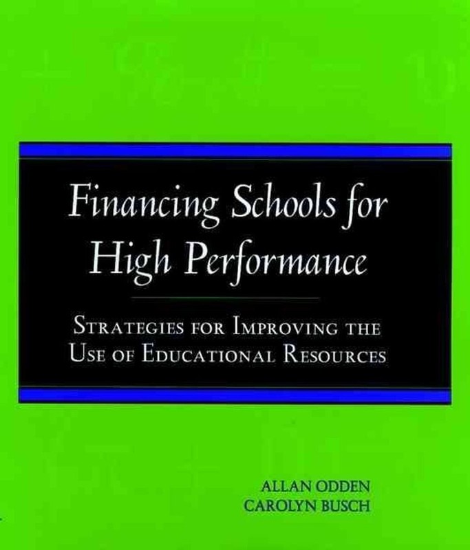 Financing Schools for High Performance: Strategies for Improving the Use of Educ