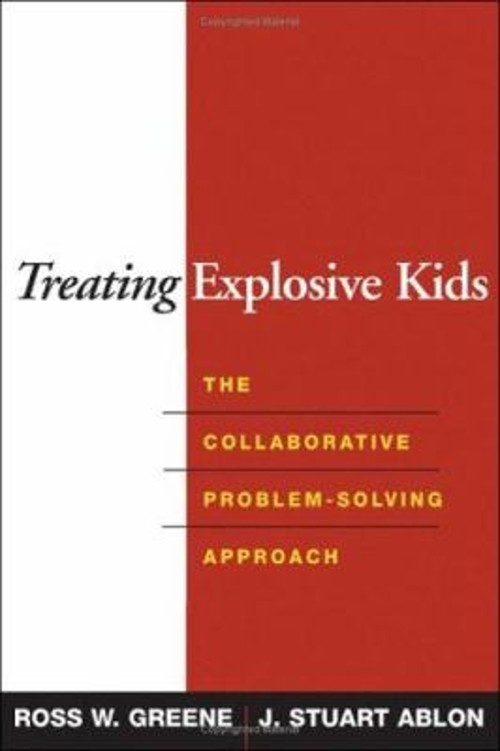 Treating Explosive Kids : The Collaborative Problem-Solving Appro