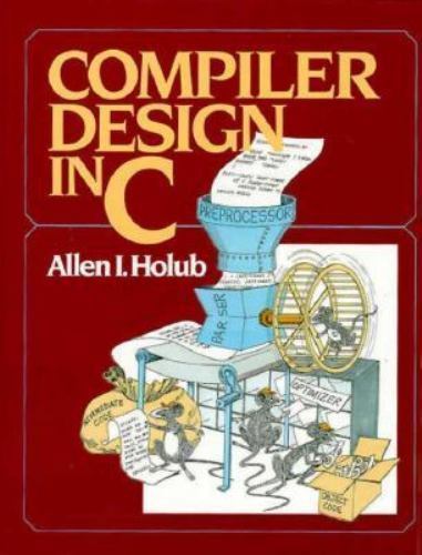 Compiler design in C (Prentice-Hall software series) by Allen I. Holub