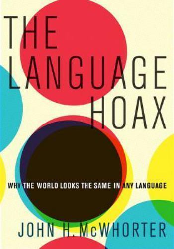 Language Hoax : Why the World Looks the Same in Any Language, Hardcover by Mc…
