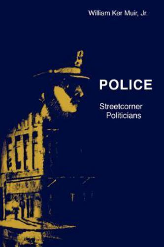 Police : Streetcorner Politicians, Paperback by Muir, William Ker, Brand New,…