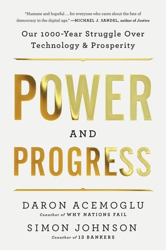 Power and Progress: Our Thousand-Year Struggle Over Technology and Prosperity, A