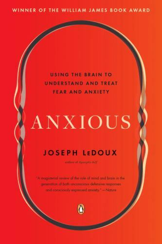 Anxious: Using the Brain to Understand and Treat Fear and Anxiety LeDoux, Josep