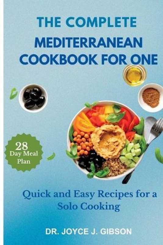 The Complete Mediterranean Cookbook For One: Quick and Easy Recipes for a Solo C
