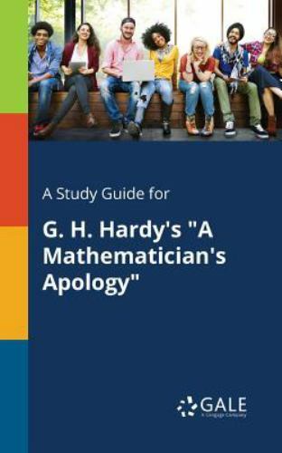 A Study Guide for G. H. Hardy’s “A Mathematician’s Apology” – Gale, Cengage Lear