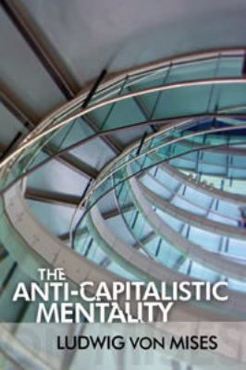 The Anti-Capitalistic Mentality Ludwig von Mises