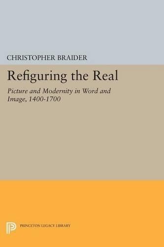 Christopher Braider Refiguring the Real (Paperback) Princeton Legacy Library
