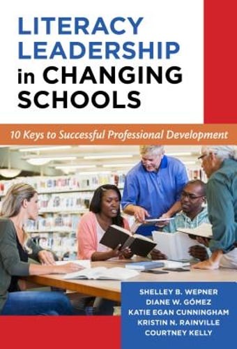 Literacy Leadership in Changing Schools: 10 Keys to Successful Professional: New