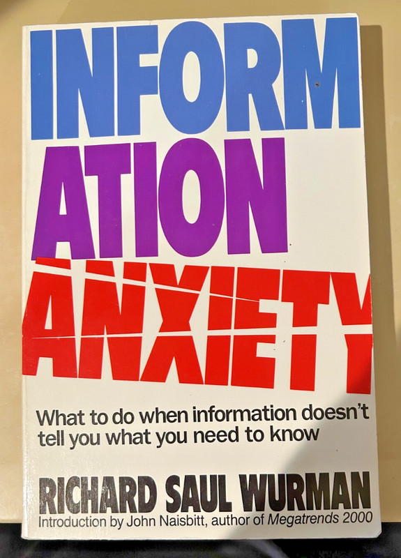 Information Anxiety: What to Do When Information Doesn’t Tell You What You…