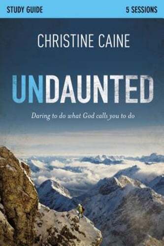 Undaunted Bible Study Guide: Daring to Do What God Calls You to Do by Caine