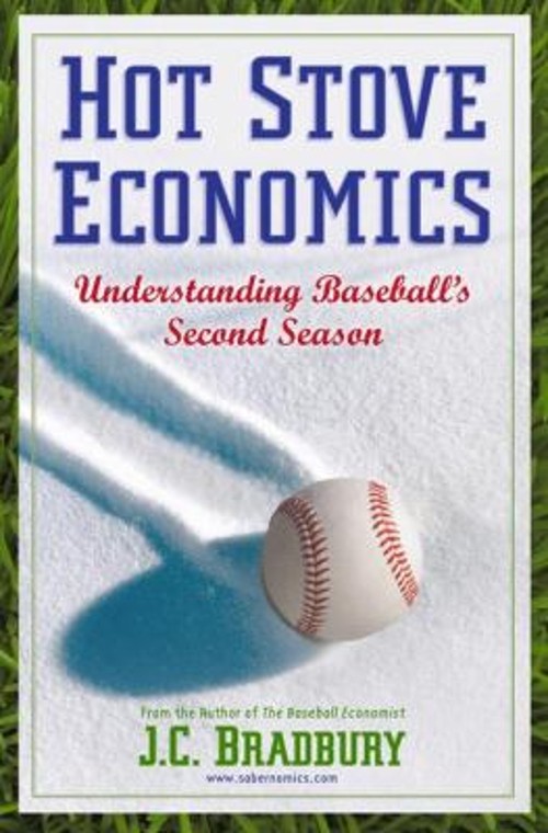 Hot Stove Economics : Understanding Baseball’s Second Season J. C