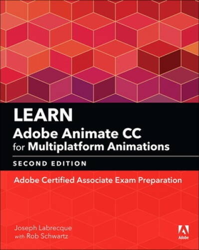 Learn Adobe Animate CC for Multiplatform Animations: Adobe Certified Asso – GOOD