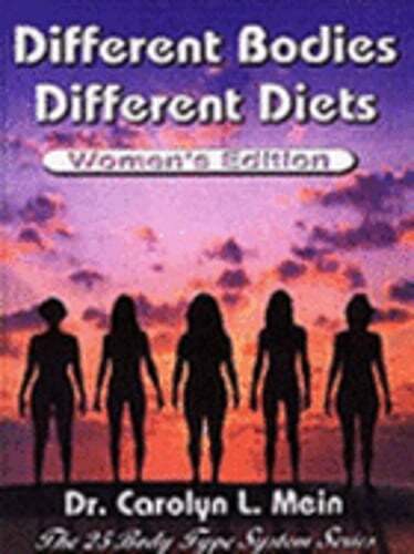 Different Bodies, Different Diets: The 25 Body Type System by Carolyn L Mein