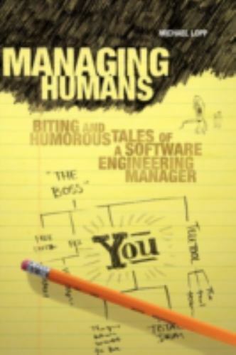 Managing Humans: Biting and Humorous Tales of a Software Engineering Manager Lo
