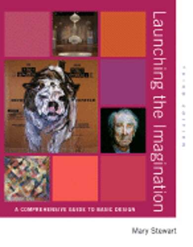 Launching the Imagination: A Comprehensive Guide to Basic Design by Mary Stewart