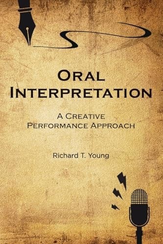 Oral Interpretation: A Creative Performance Approach – Young, Richard T.