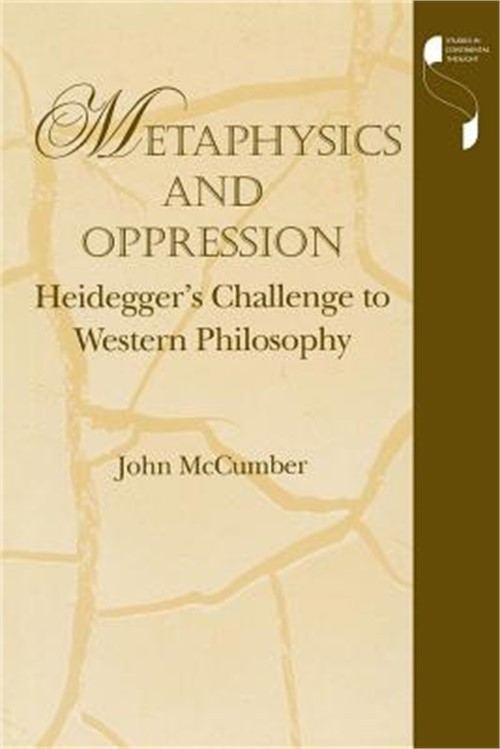 Metaphysics and Oppression: Heideggeras Challenge to Western Philosophy (Paperba