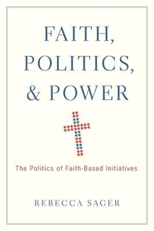 Faith, Politics, and Power: The Politics of Faith-Based Initiatives