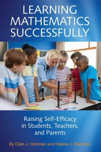 Learning Mathematics Successfully : Raising Self-efficacy in Students, Teache…