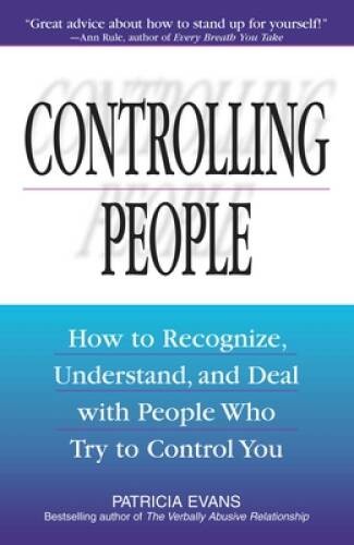 Controlling People: How to Recognize, Understand, and Deal with People Wh - GOOD
