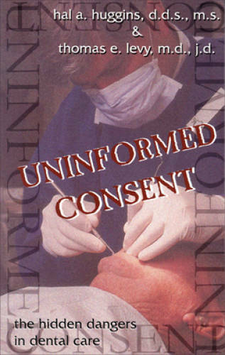 Uninformed Consent : The Hidden Dangers in Dental Care – Paperback – GOOD