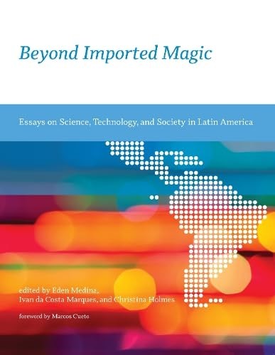 Beyond Imported Magic: Essays on Science, Technology, and Society in Latin Ameri