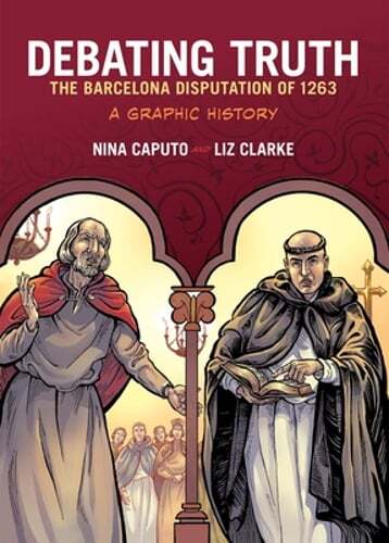 Debating Truth: The Barcelona Disputation of 1263, a Graphic History by Caputo