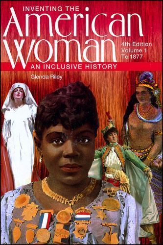Inventing the American Woman: An Inclusive History : To 1877 by Glenda Riley