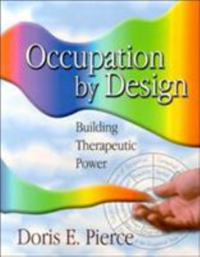 Occupation by Design : Building Therapeutic Power, Paperback by Pierce, Doris…