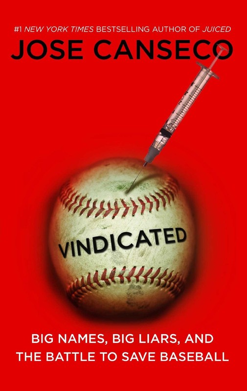 Vindicated: Big Names, Big Liars, and the Battle to Save Baseball by Canseco