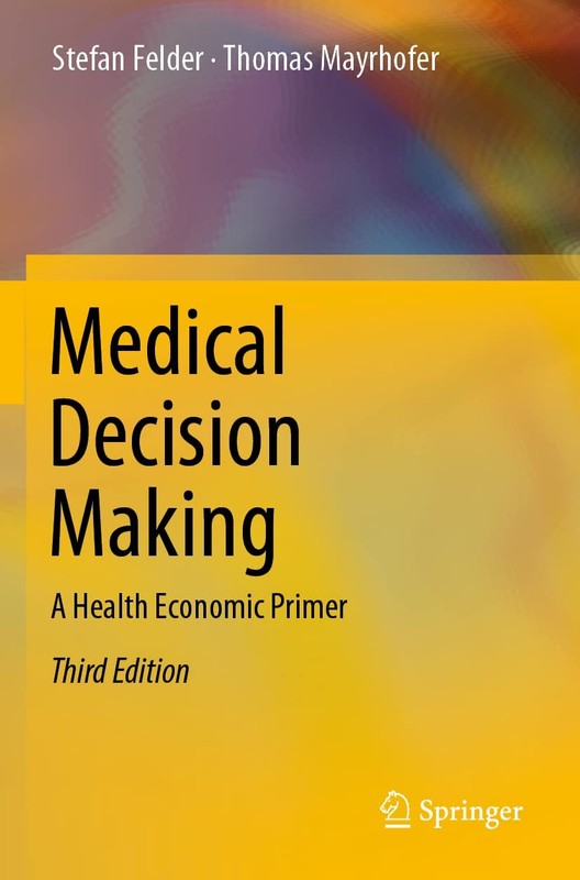 Medical Decision Making: A Health Economic Primer by Mayrhofer