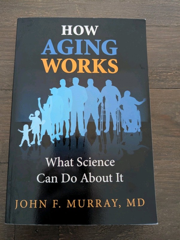 How Aging Works: What Science Can Do About It by Murray, John F.